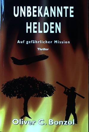 Unbekannte Helden : auf gefährlicher Mission : Thriller.