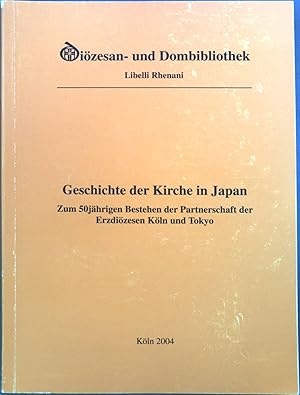 Seller image for Geschichte der Kirche in Japan : Eine Ausstellung der Dizesan- und Dombibliothek Kln in Zusammenarbeit mit der Sophia-Universitt Tokyo zum 50jhrigen Bestehen der Partnerschaft der Erzdizesen Kln und Tokoy ; (30. Mai bis 10. September 2004). for sale by books4less (Versandantiquariat Petra Gros GmbH & Co. KG)