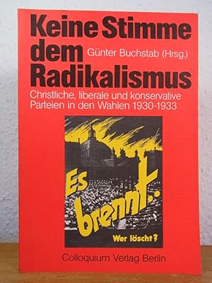 Seller image for Keine Stimme dem Radikalismus. Christliche, liberale und konservative Parteien in den Wahlen 1930 - 1933 for sale by Antiquariat Weber