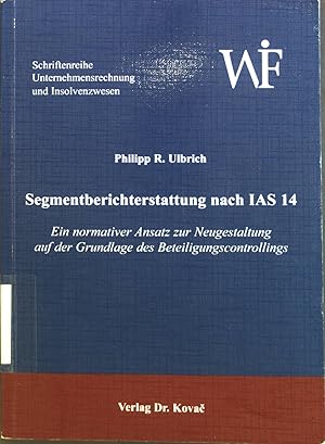 Imagen del vendedor de Segmentberichterstattung nach IAS 14 : Ein normativer Ansatz zur Neugestaltung auf der Grundlage des Beteiligungscontrollings. a la venta por books4less (Versandantiquariat Petra Gros GmbH & Co. KG)