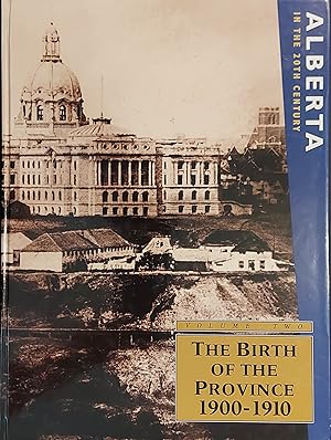 Alberta in the 20th Century: The Birth of the Province 1900-1910. Vol. 2
