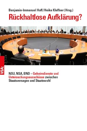 Bild des Verkufers fr Rckhaltlose Aufklrung? NSU, NSA, BND - Geheimdienste und Untersuchungsausschsse zwischen Staatsversagen und Staatswohl zum Verkauf von Berliner Bchertisch eG