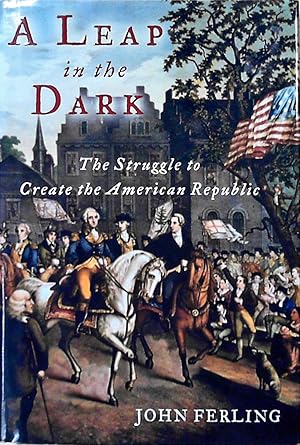 Immagine del venditore per A Leap in the Dark: The Struggle to Create the American Republic venduto da Berliner Bchertisch eG