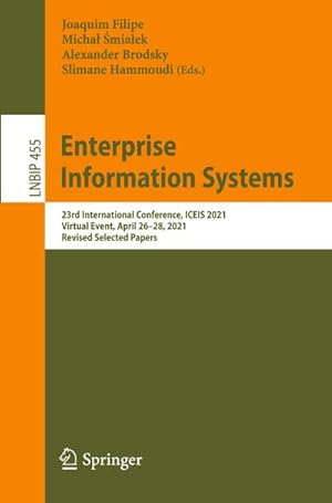 Bild des Verkufers fr Enterprise Information Systems : 23rd International Conference, ICEIS 2021, Virtual Event, April 2628, 2021, Revised Selected Papers zum Verkauf von AHA-BUCH GmbH