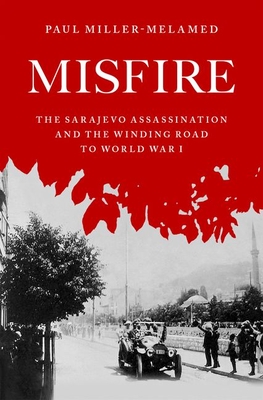 Seller image for Misfire: The Sarajevo Assassination and the Winding Road to World War I (Hardback or Cased Book) for sale by BargainBookStores
