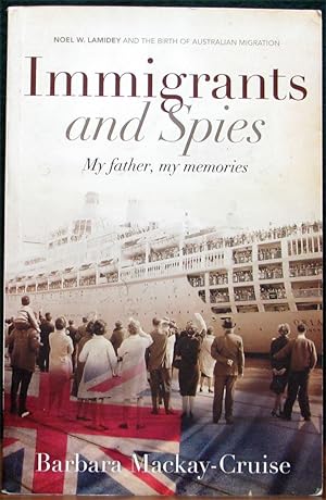 Seller image for IMMIGRANTS AND SPIES. My father, my memories. Noel W. Lamidey and the Birth of Australian Migration. for sale by The Antique Bookshop & Curios (ANZAAB)