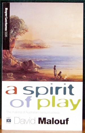 Seller image for A SPIRIT OF PLAY. The making of Australian consciousness. Boyer Lecture 1998. for sale by The Antique Bookshop & Curios (ANZAAB)