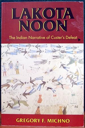 Immagine del venditore per LAKOTA NOON. The Indian Narrative of Custer's Defeat. venduto da The Antique Bookshop & Curios (ANZAAB)
