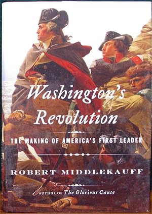 Image du vendeur pour WASHINGTON'S REVOLUTION. The Making of America's First Leader. mis en vente par The Antique Bookshop & Curios (ANZAAB)