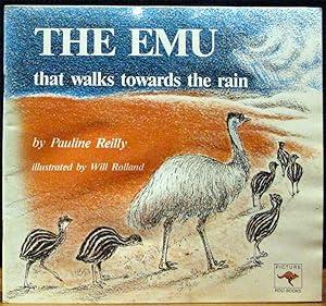 Seller image for THE EMU THAT WALKS TOWARDS THE RAIN. Illustrated by Will Rolland. for sale by The Antique Bookshop & Curios (ANZAAB)