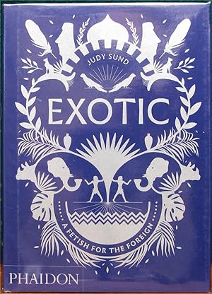 Seller image for EXOTIC. A Fetish for the Foreign. for sale by The Antique Bookshop & Curios (ANZAAB)