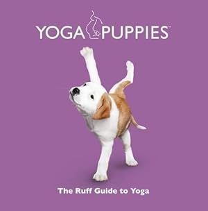 Bild des Verkufers fr Yoga Puppies: The Ruff Guide to Yoga zum Verkauf von WeBuyBooks