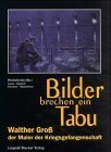 Bild des Verkufers fr Bilder brechen ein Tabu : Walther Gro, der Maler der Kriegsgefangenschaft. zum Verkauf von Antiquariat Berghammer