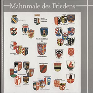 Mahnmale des Friedens. Gedenkstätten im Landkreis Günzburg ; Kriegsopfer 1914 - 1918 und 1939 - 1...