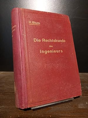 Die Rechtskunde des Ingenieurs. Ein Handbuch für Technik, Industrie und Handel. Von Richard Blum.