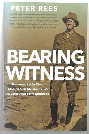 Image du vendeur pour Bearing Witness. The remarkable life of Charles Bean, Australia's greatest war correspondent. mis en vente par City Basement Books