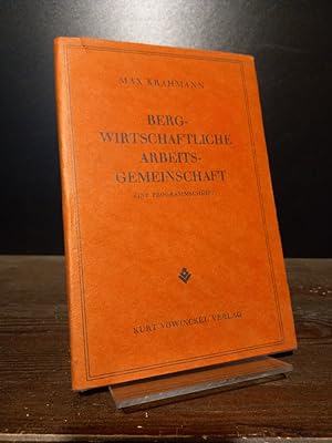 Bergwirtschaftliche Arbeitsgemeinschaft. Eine Programmschrift von Max Krahmann.