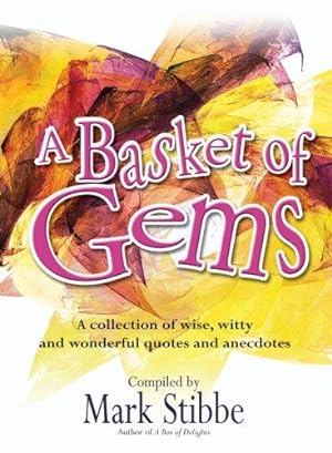 Seller image for A Basket of Gems: A Collection of Wise, Witty and Wonderful Quotes and Anecdotes for sale by WeBuyBooks