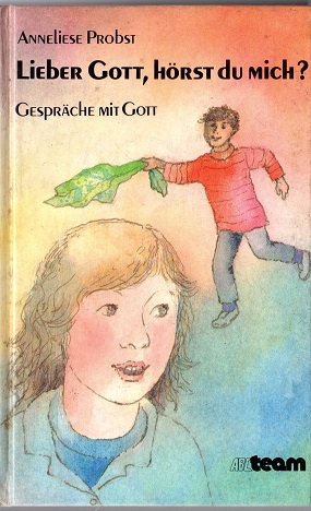 Lieber Gott, hörst du mich? : Kindergespräche mit Gott. ABC-Team