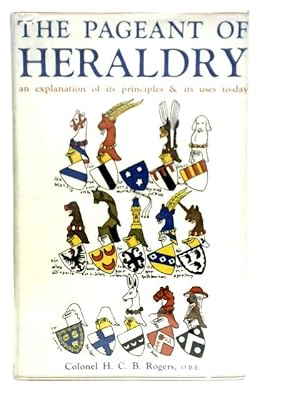 Seller image for The Pageant of Heraldry: An Explanation of Its Principles and Its Uses Today for sale by World of Rare Books