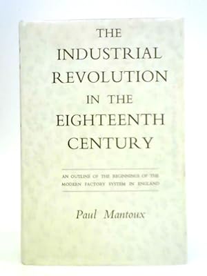 Seller image for The Industrial Revolution in the Eighteenth Century for sale by World of Rare Books