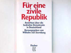 Bild des Verkufers fr Fr eine zivile Republik : Ansichten ber die bedrohte Demokratie in Deutschland. hrsg. von Wilhelm von Sternburg / Fischer ; 11829 zum Verkauf von Antiquariat Buchhandel Daniel Viertel