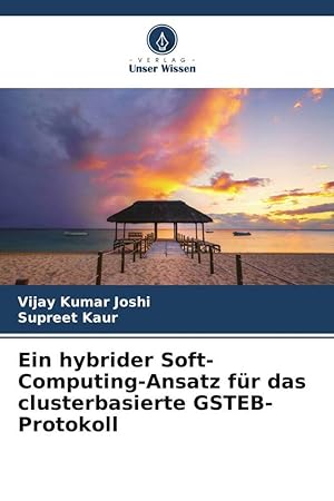 Bild des Verkufers fr Ein hybrider Soft-Computing-Ansatz fr das clusterbasierte GSTEB-Protokoll zum Verkauf von moluna