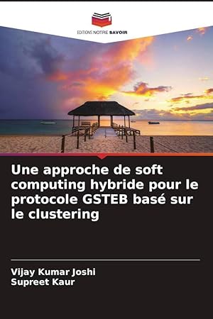 Bild des Verkufers fr Une approche de soft computing hybride pour le protocole GSTEB bas sur le clustering zum Verkauf von moluna