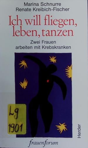 Seller image for Ich will fliegen, leben, tanzen. Zwei Frauen arbeiten mit Krebskranken. for sale by Antiquariat Bookfarm