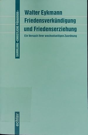 Bild des Verkufers fr Friedensverkndigung und Friedenserziehung. Ein Versuch ihrer wechselseitigen Zuordnung. zum Verkauf von Antiquariat Bookfarm