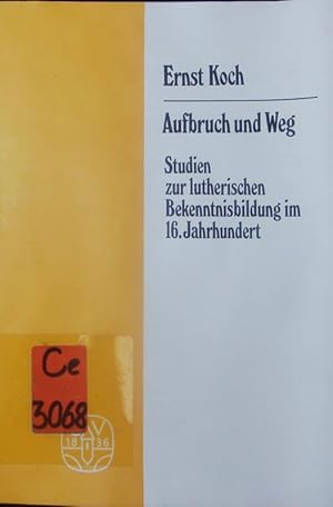 Bild des Verkufers fr Aufbruch und Weg. Studien zur lutherischen Bekenntnisbildung im 16. Jahrhundert. zum Verkauf von Antiquariat Bookfarm