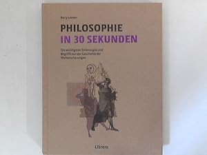 Bild des Verkufers fr Philosophie in 30 Sekunden : die wichtigsten Strmungen aus der Geschichte der Weltanschauungen. Vorwort und bersetzung Christian Suhm, Autoren Julian Baggini, Kati Balog, James Garvey. zum Verkauf von ANTIQUARIAT FRDEBUCH Inh.Michael Simon