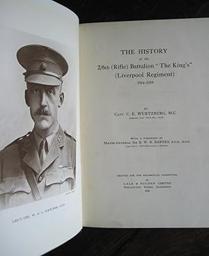 Image du vendeur pour The History of the 2/6th (Rifle) Battalion "The King's" (Liverpool Regiment) 1914-1919. By Capt. C.E. Wurtzburg, M.C., Adjutant, Nov. 1916-Nov. 1918. With a foreword by Major-General Sir R.W.R. Barnes, K.C.B., D.S.O., late G.O.C. 5th (West Lancs.) Division mis en vente par James Fergusson Books & Manuscripts