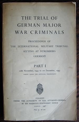 Seller image for The Trial of German Major War Criminals: proceedings of the International Military Tribunal sitting at Nuremberg, Germany. Part 1, 20th November, 1945 to 1st December, 1945, taken from the official transcript for sale by James Fergusson Books & Manuscripts