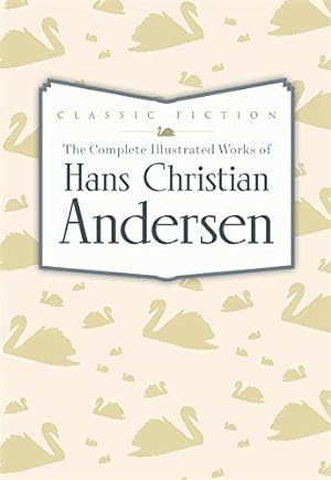 Seller image for The Complete Illustrated Works of Hans Christian Andersen (Favourite Classics) for sale by WeBuyBooks