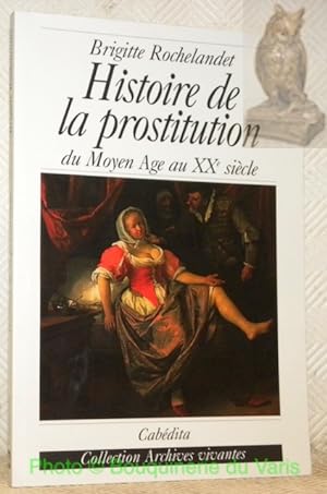 Image du vendeur pour Histoire de la prostitution du Moyen Age au XIXe sicle. Collection Archives vivantes. mis en vente par Bouquinerie du Varis
