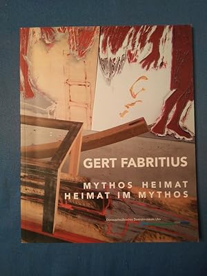 Seller image for Gert Fabritius : Mythos Heimat - Heimat im Mythos ; [Ausstellung vom 15. Juli bis 25. September 2011 im Donauschwbisches Zentralmuseum Ulm]. Donauschwbisches Zentralmuseum Ulm in Zusammenarbeit mit Siebenbrgisches Museum Gundelsheim. Hrsg. Christian Glass. [Mit einem Beitr. von Irmgard Sedler] for sale by Antiquariat BehnkeBuch