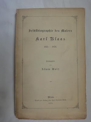 Bild des Verkufers fr Selbstbiographie Des Malers Karl Blaas 1815-1876. zum Verkauf von Malota