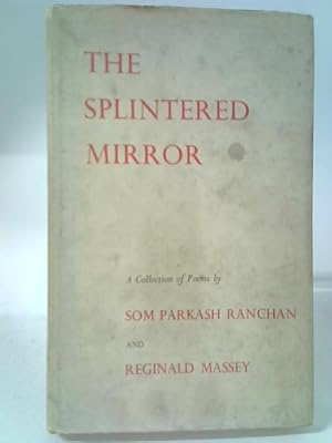 Image du vendeur pour The Splintered Mirror - A Collection Of Poems By Som Parkash Ranchan And Reginald Massey mis en vente par World of Rare Books