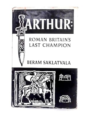Bild des Verkufers fr Arthur; Roman Britain's Last Champion zum Verkauf von World of Rare Books