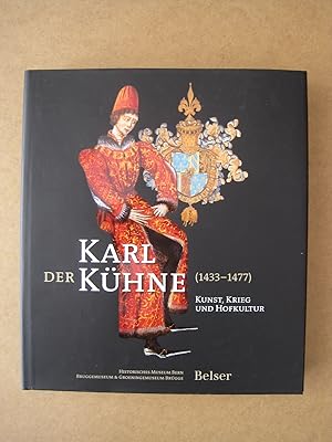 Seller image for Karl der Khne : (1433 - 1477) ; Kunst, Krieg und Hofkultur ; [Katalog zur Ausstellung "Karl der Khne (1433 - 1477)" ; Historisches Museum Bern, 25. April - 24. August 2008 ; Bruggemuseum & Groeningemuseum Brgge, 27. Mrz - 21. Juli 2009] for sale by Antiquariat Schleifer