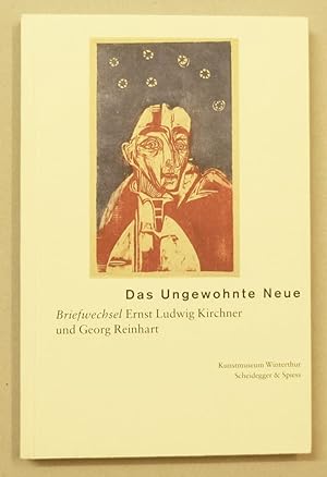 Seller image for Das Ungewohnte Neue: Briefwechsel Ernst Ludwig Kirchner Und Georg Reinhart. for sale by Antiquariat Martin Barbian & Grund GbR