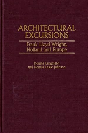 Bild des Verkufers fr Architectural Excursions: Frank Lloyd Wright, Holland and Europe zum Verkauf von LEFT COAST BOOKS