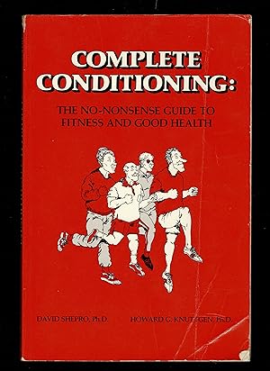 Imagen del vendedor de Complete Conditioning: The No-Nonsense Guide to Fitness and Good Health a la venta por Granada Bookstore,            IOBA