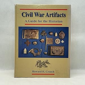 CIVIL WAR ARTIFACTS: A GUIDE FOR THE HISTORIAN