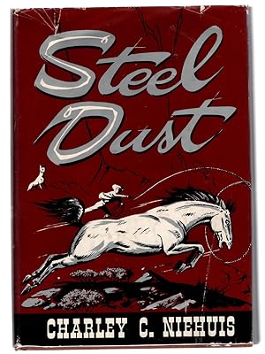 STEEL DUST: Stallion of the Grand Canyon by Charley C. Niehuis, with Decorations by Larry Toschik...