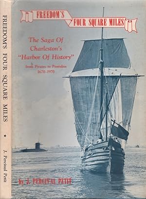 Freedom's Four Square Miles. A Brief and Romantic History of the Men and Forts of the Charleston ...