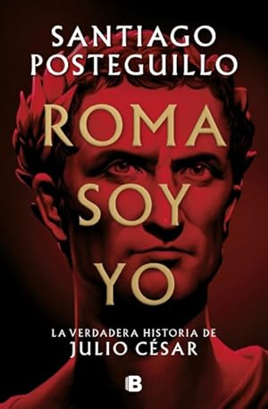 Imagen del vendedor de Roma soy yo/ I Am Roma : La Verdadera Historia De Julio Csar/ the True Story of Julius Caesar -Language: spanish a la venta por GreatBookPrices