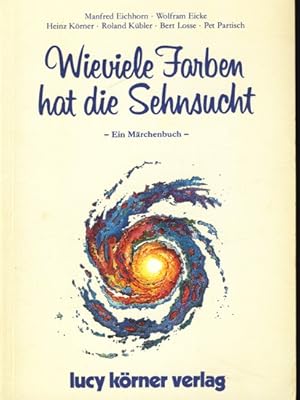 Wieviele Farben hat die Sehnsucht : Ein Märchenbuch ;.