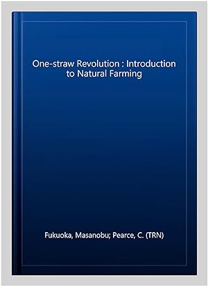 Imagen del vendedor de One-straw Revolution : Introduction to Natural Farming a la venta por GreatBookPrices